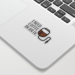 I need coffee in an iv. Sticker