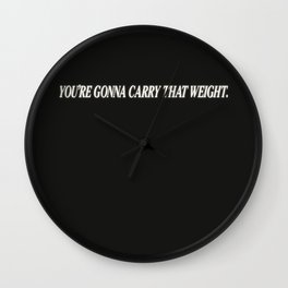 You're Gonna Carry That Weight. Wall Clock