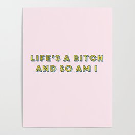 life's a bitch and so am I Poster