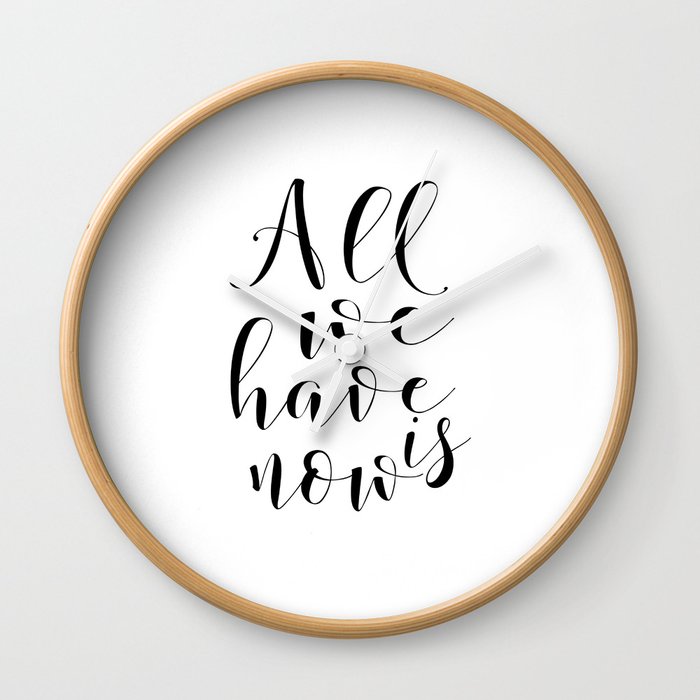 Love Quote All We Have Is Now Love Sign Boyfriend Gift Valentine S Day Romantic Quote I Love You Mo Wall Clock By Typohouse Society6