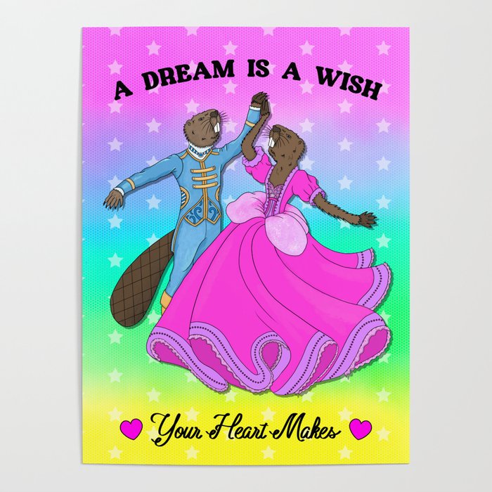 Beaverly Ballroom: Royal Beavers, Prince and Princess dancing-A Dream is a wish your heart makes Poster