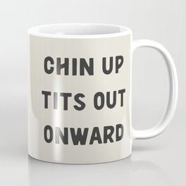 Chin Up. Tits Out. Onward. Funny Sarcastic Motivating Quote Coffee Mug