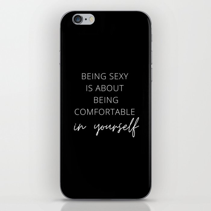 Being Sexy is About Being Comfortable in Yourself, Being Sexy, Sexy, Confortable, Fabulous, Motivational, Inspirational, Feminist, Black and White iPhone Skin