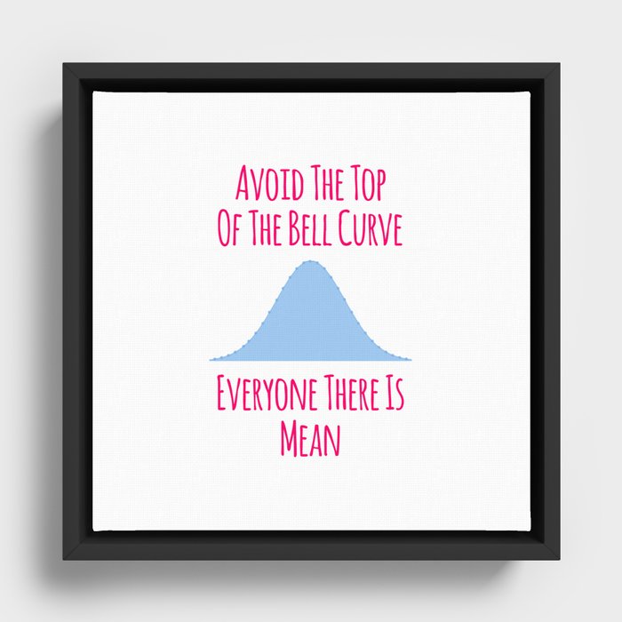 Avoid the Top of the Bell Curve Fun Quote Framed Canvas