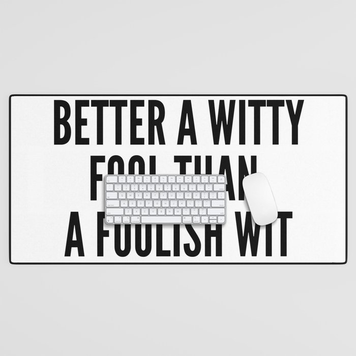 better a witty fool than a foolish wit ,april fool day Desk Mat