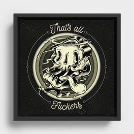 That's all Fuckers! Framed Canvas