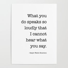What You Do Speaks So Loudly Quote, Ralph Waldo Emerson Quote Poster