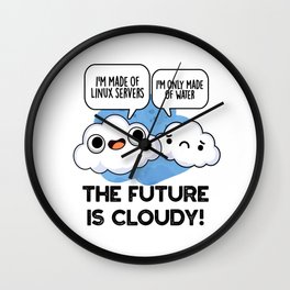 The Future Is Cloudy Funny Weather Computer Pun Wall Clock