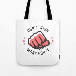 Don't Wish Work For It Tote Bag