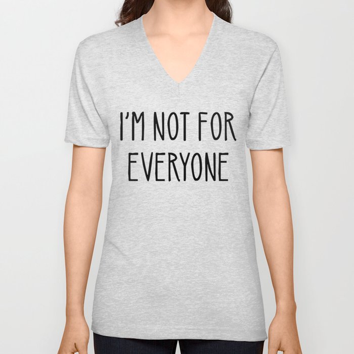 I'm Not For Everyone V Neck T Shirt