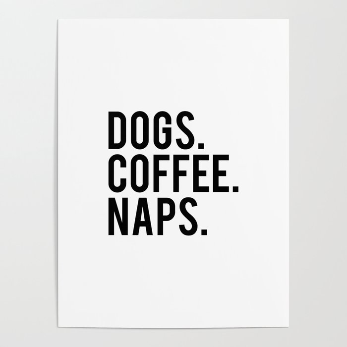 Dogs Coffee Naps Poster