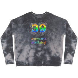 [ Thumbnail: 39th Birthday - Fun Rainbow Spectrum Gradient Pattern Text, Bursting Fireworks Inspired Background Crewneck Sweatshirt ]