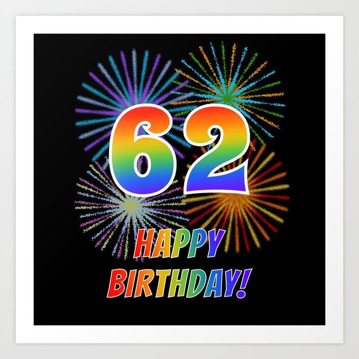 62nd Birthday "62" & "HAPPY BIRTHDAY!" w/ Rainbow Spectrum Colors + Fun Fireworks Inspired Pattern Art Print