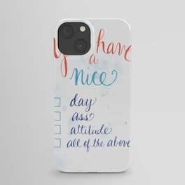 You have a nice... day, ass, attitude... all of the above iPhone Case