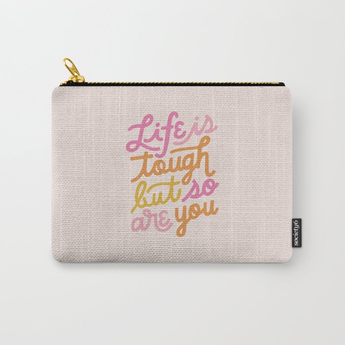 Life is tough but so are you Carry-All Pouch