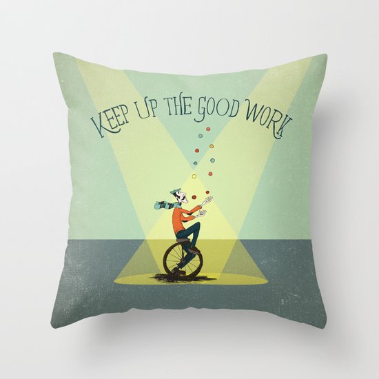 KEEP UP THE GOOD WORK Throw Pillow