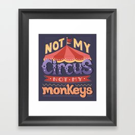 Not My Circus, Not My Monkeys Framed Art Print