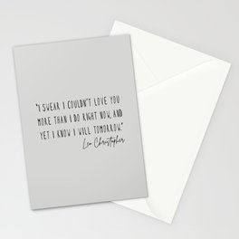 I swear I couldn’t love you more than I do right now Stationery Card