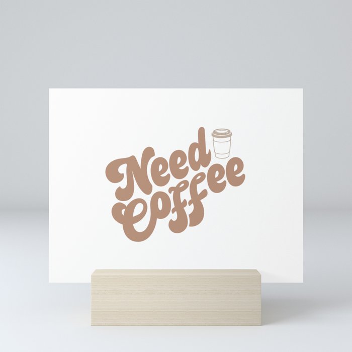 Need Coffee Mini Art Print