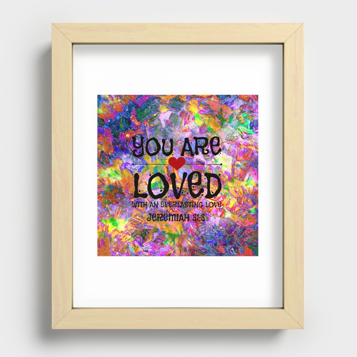 YOU ARE LOVED Everlasting Love Jeremiah 31 3 Art Abstract Floral Garden Christian Jesus God Faith Recessed Framed Print