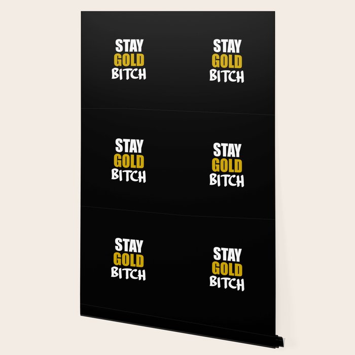 Stay Gold Bitch Quote Wallpaper By Wordart28 Society6