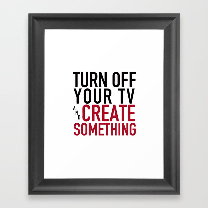 Turn off Your TV - you're a creator Framed Art Print