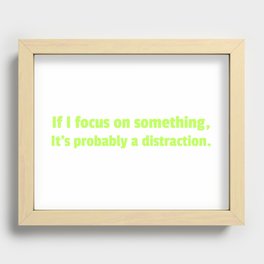 My focus is probably on distractions Recessed Framed Print