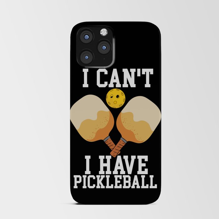 I Can't I Have Pickleball iPhone Card Case