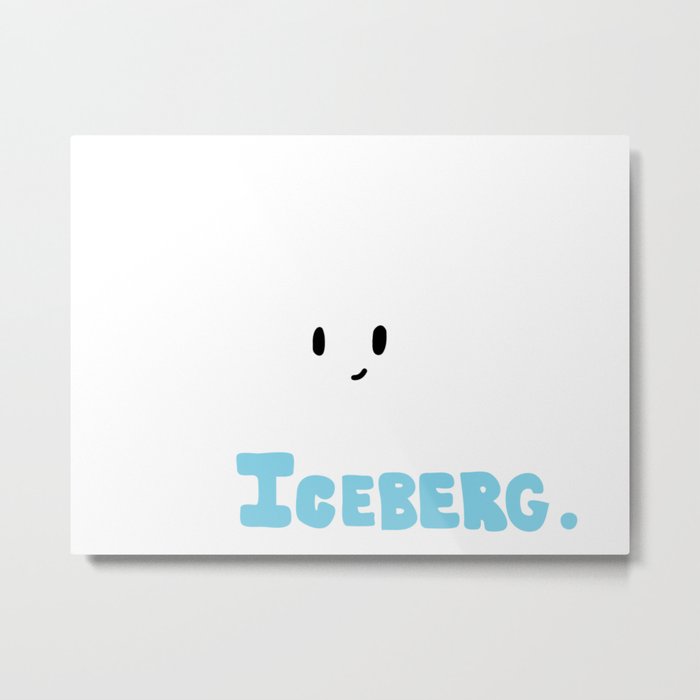 Go Make Yourself an Iceberg Metal Print