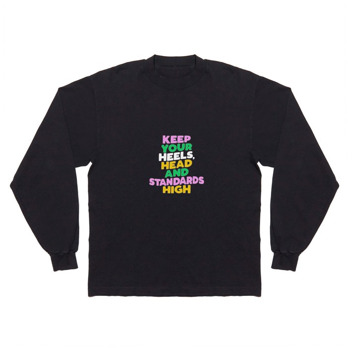 Keep Your Heels Head and Standards High Long Sleeve T Shirt