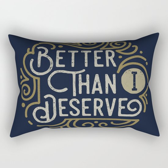 Better than i deserve Rectangular Pillow