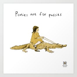 Ponies are for pussies Art Print