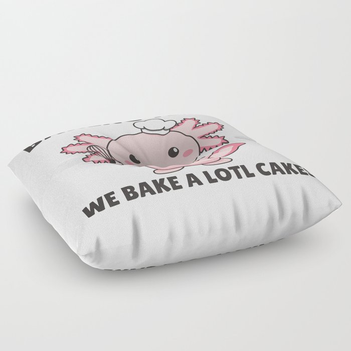 Axolotl baking Team we bake a lotl cakes Floor Pillow