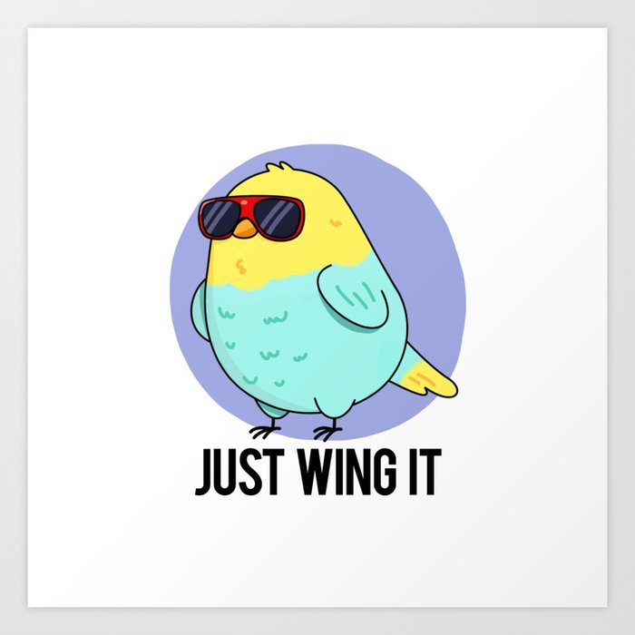 Just Wing It Cute Bird Pun Art Print