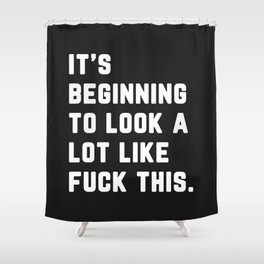 Look A Lot Like Fuck This Funny Sarcastic Quote Shower Curtain