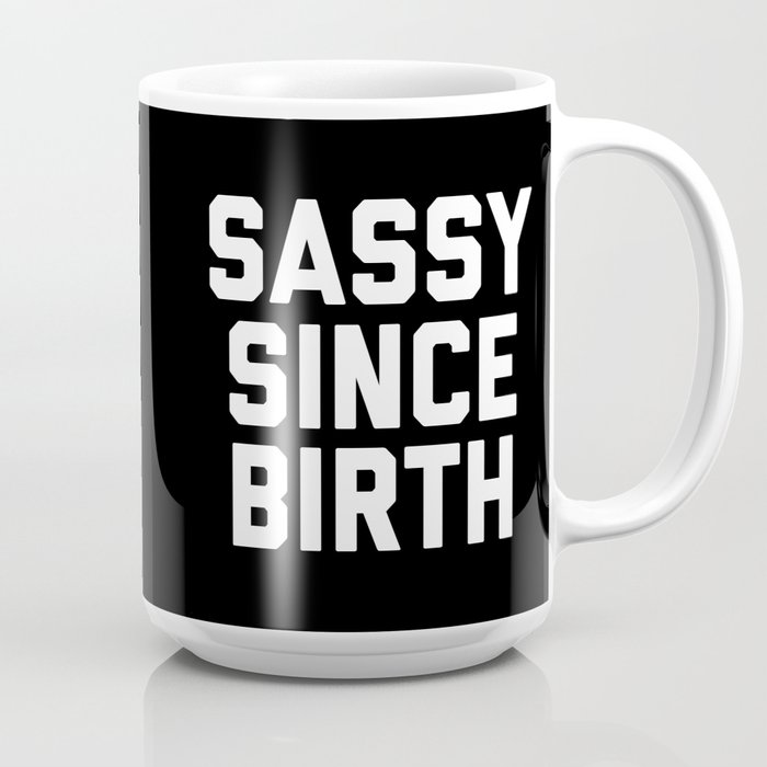 Sassy since birth mug 2025