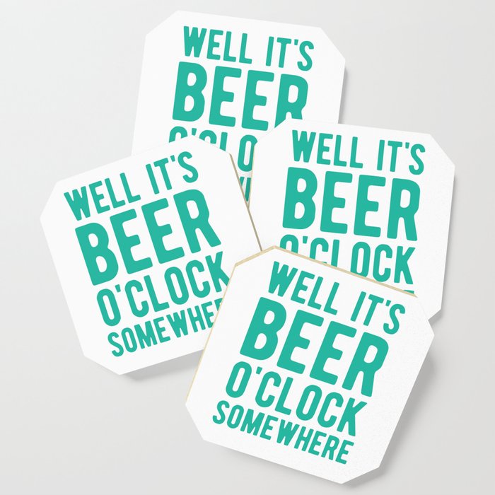 Well it's beer o'clock somewhere Coaster