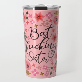 Best Fucking Sister, Pretty Funny Quote Travel Mug