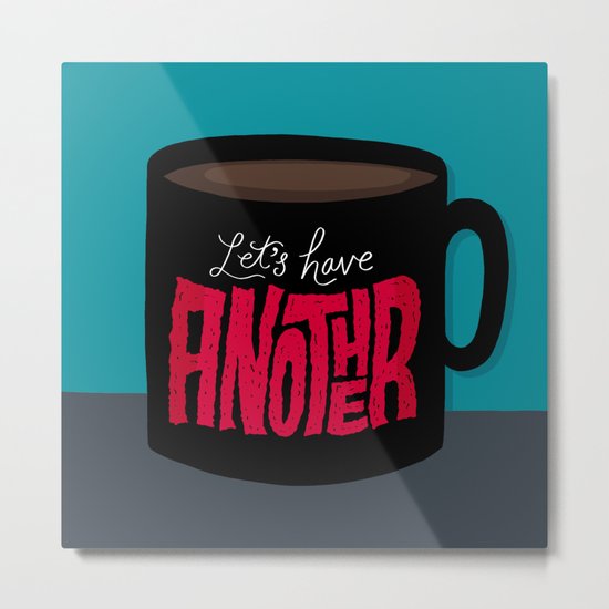 Let's Have Another Cup of Coffee Metal Print