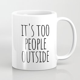 It's too people outside Mug
