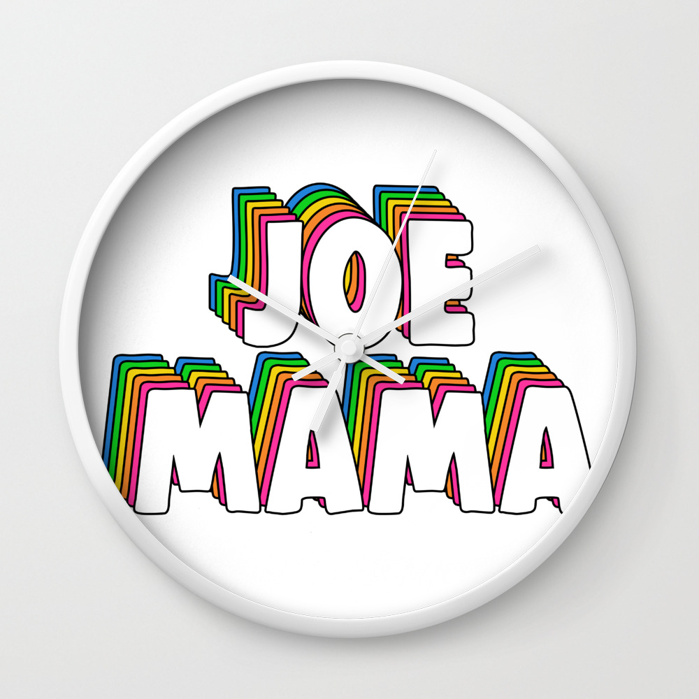 Don T Ask Who Joe Is Joe Mama Meme Wall Clock By Lovelydesigns Society6