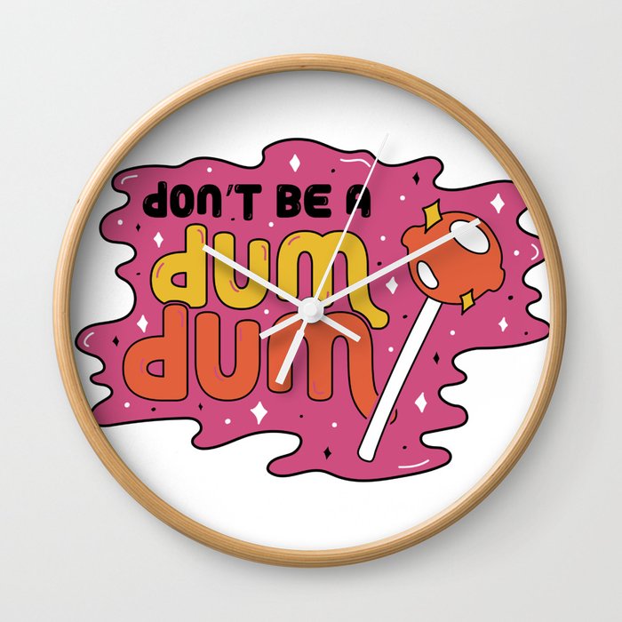 Don't be a dum dum Wall Clock