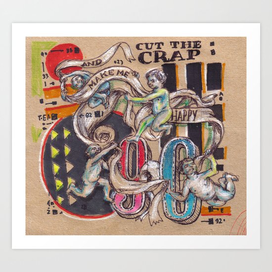 Cut The Crap and Make me happy Art Print