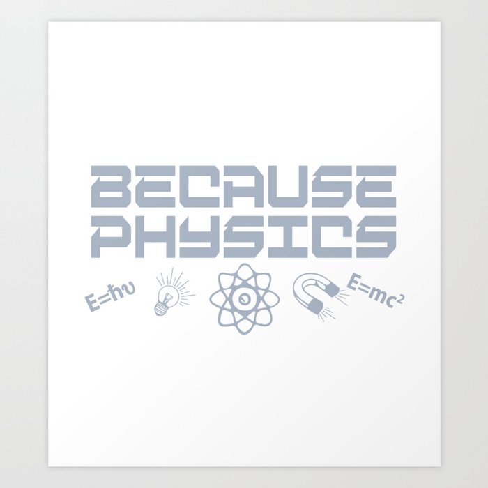 Because Physics Art Print
