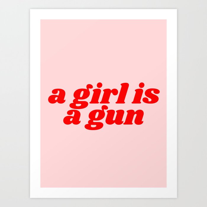 a girl is a gun Art Print