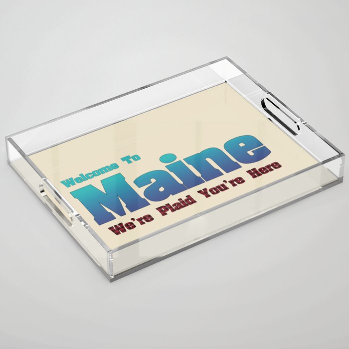 Welcome To Maine We're Plaid You're Here Acrylic Tray