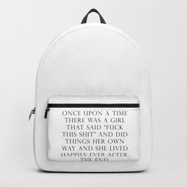 Once upon a time she said fuck this Backpack | Thefutureisfemale, Quote, Girlboss, Inspo, Woman, Millennial, Goals, Funny, Fuckthisshit, Inspirationalquote 