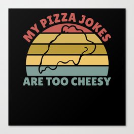 My Pizza Jokes Are Too Cheesy Father's Day Gift Canvas Print