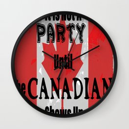 It Is Not A Party Until The Canadian Shows Up Wall Clock