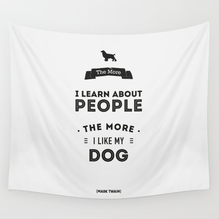 Mark Twain Quote - The more i learn about people, the more ilike my dog. Wall Tapestry